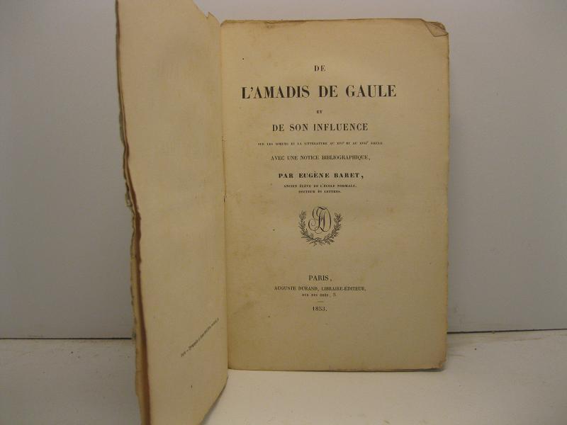 De l'Amadis de Gaule et de son influence sur les moeurs et la litterature au XVI et au XVII siecle avec une notice bibliographique